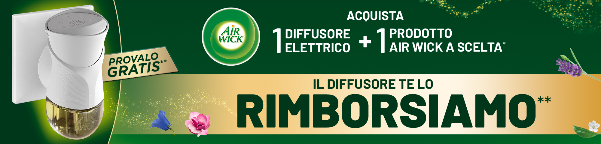 Immagine desktop: Airwick provalo gratis, acquista un diffusore elettrico più un prodotto Air Wick a scelta*, il diffusore te lo rimborsiamo**